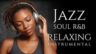 Smooth Jazz & Soul R&B – Relaxing Instrumental Music | Mellow Saxophone Grooves