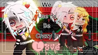 We use to be crazy in Love…💔[]KNY/DS[]✨UzuiRen/UzuKyo 🔥[]Uzui angst[]Gacha meme[]