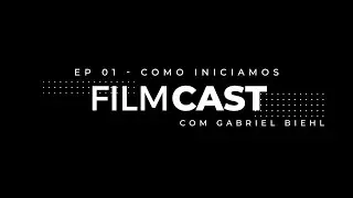 COMO INICIAMOS NO AUDIOVISUAL! - FilmCast #001 [Gabriel Biehl]