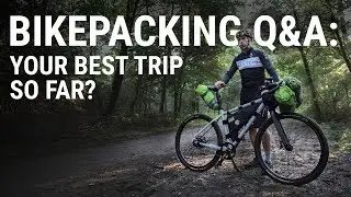 BIKEPACKING Q&A: Best trip so far?