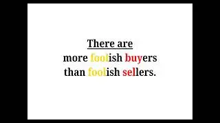 Cool Phrases - There are more foolish buyers than foolish sellers.