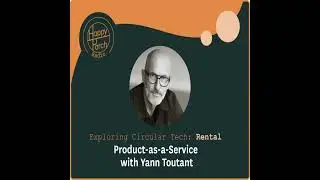 Exploring Circular Tech: Rental - Product-as-a-Service with Yann Toutant