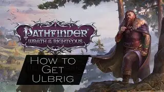How to Get Ulbrig in Chapter One | Pathfinder Wrath of Righteous New Companion | The Last Sarkorian