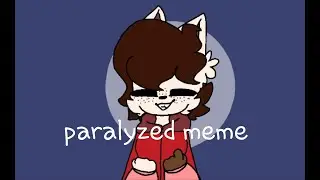 Paralyzed meme/13+