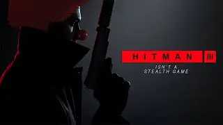 Hitman 3 Isn't A Stealth Game
