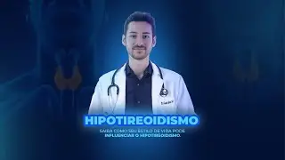 HIPOTIREOIDISMO: SAIBA COMO SEU ESTILO DE VIDA PODE INFLUENCIAR | A MELHOR MEDICINA