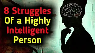 8 struggles of being a highly intelligent person||intelligence||Foxtube