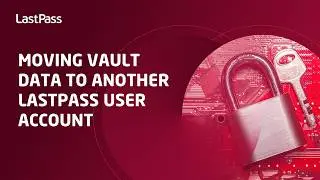 Moving vault data to another LastPass user account