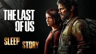 The Last Of Us: A Cozy Bedtime Story | ASMR & Ambience for Sleep