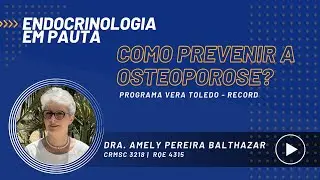 Osteoporose: Entenda como prevenir!