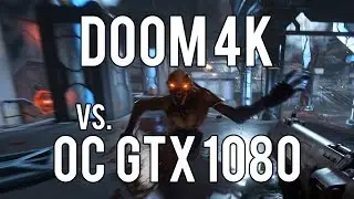 DOOM 4K vs. GTX 1080 Overclocked!!