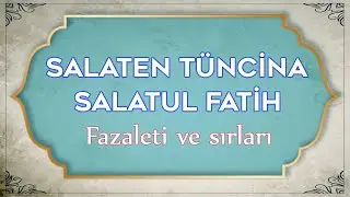 SALATEN TUNCINA, SALATUL FATIH VIRTUES AND SECRETS