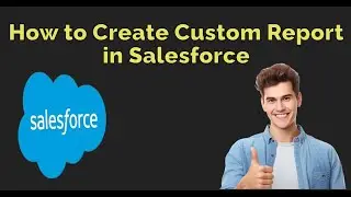 How to Create Custom Report Types to Create Reports in Salesforce | Salesforce Training Videos
