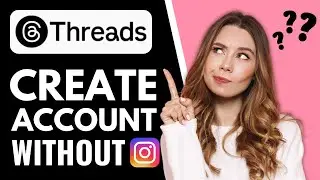 Can You Create Threads Account Without Instagram?