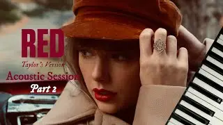 Red Album (Taylor's Version) (Acoustic Session) (Part 2) - Taylor Swift | Full Piano Album