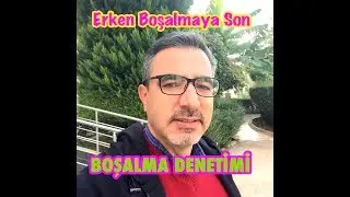 BOŞALMA DENETİMİNİ ÖĞRENMEK/ERKEN BOŞALMAYA SON VER!!!