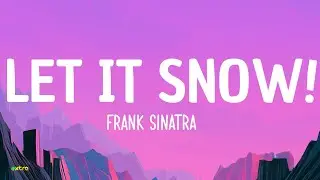 Frank Sinatra - Let It Snow! Let It Snow! Let It Snow! (Lyrics)