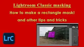 How to make a rectangle mask in Lightroom Classic, and other tips and tricks