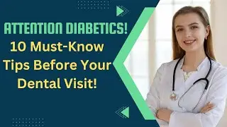 Attention Diabetics! 10 Must-Know Tips Before Your Dental Visit!
