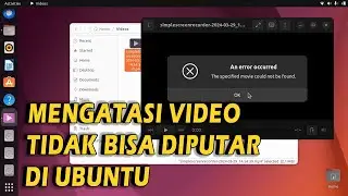 Cara Mengatasi Video Tidak Bisa Diputar / Error di Ubuntu