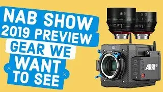 NAB Preview 2019: 6 Products We Want To See