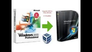 Windows Tutorial: Upgrade Windows 2000 Professional to Windows Vista Ultimate (Using VirtualBox)