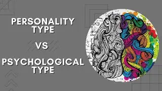 Personality Type vs Psychological Type. Whats the Difference?