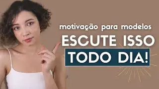 MOTIVAÇÃO PARA QUEM QUER SER MODELO: ESCUTE ISSO TODOS OS DIAS! | Ceci Venâncio