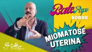 Miomatose Uterina - Dr. Rogério Tabet