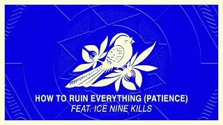Bayside - How To Ruin Everything (Patience) feat. Ice Nine Kills
