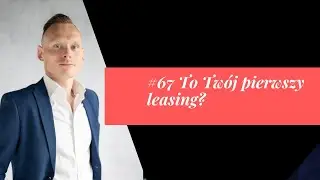 Co powinieneś wiedzieć przed pierwszym leasingiem? #67