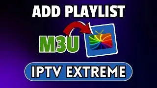 HOW to ADD M3U Playlists on IPTV Extreme 