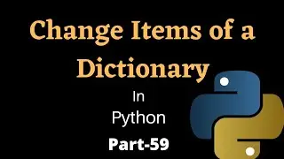 Change Dictionary Items in Python || Part-59 || Python Tutorial for Beginners