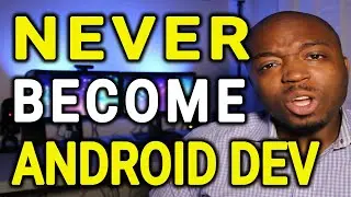 Never Become a Android Developer