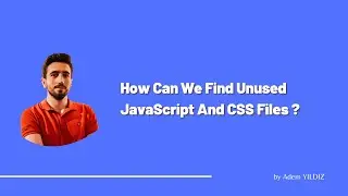 How Can We Find Unused JavaScript and CSS Files on A Website?