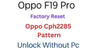 Oppo F19 Pro Hard Reset | Oppo F19 Pro Factory Reset | Oppo Cph2285 Pattern/Pin Unlock Without Pc