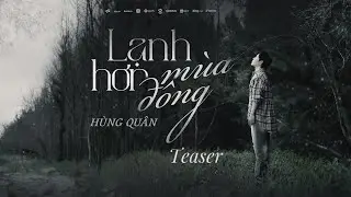 HÙNG QUÂN - LẠNH HƠN MÙA ĐÔNG |  MV TEASER