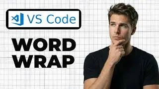 How To Enable Word Wrap In VS Code (Working 2026)