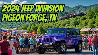 Dive into Jeep Invasion 2024 in Pigeon Forge