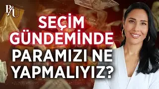 SEÇİM GÜNDEMİNDE PARAMIZI NE YAPMALIYIZ? | BESTE UYANIK