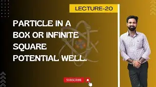 L20: Particle in a box or Infinite square potential well.