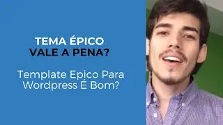 Tema Épico VALE A PENA?  | Template Epico para WordPress é bom?