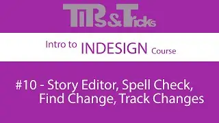 #10   Story Editor, Spell Check, Find Change, Track Changes | Intro to InDesign Course