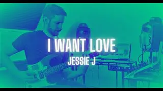 I Want Love - Jessie J (Guitar Cover)
