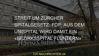 Streit um Zürcher Spitalgesetz: FDP: Aus dem Unispital wird damit ein «Bezirksspital Fluntern»
