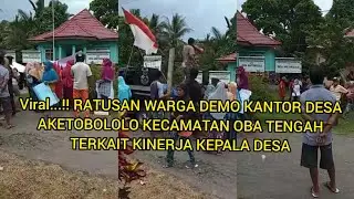 VIRAL..!! RATUSAN WARGA DEMO DI KANTOR DESA AKETOBOLOLO KEC OBAT TENGAH