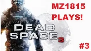 Mz1815 Plays: Dead Space 3 #3: Dental Care and Terrible Editing!