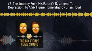 #3: The Journey From His Parent's Basement, To Depression, To A Six Figure Home Studio - Brian