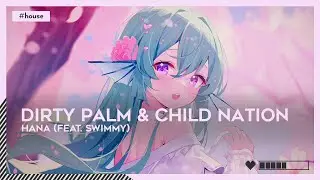 #House | Dirty Palm & Child Nation - Hana (feat. Swimmy) [🌸]