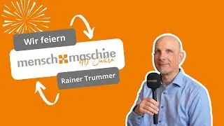 40 Jahre Mensch und Maschine | Rainer Trummer